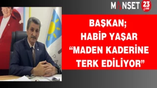 Başkan Yaşar: “Maden Kaderine Terk Ediliyor”