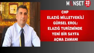 CHP Elazığ Milletvekili Erol: Elazığ turizminde yeni bir sayfa açma zamanı