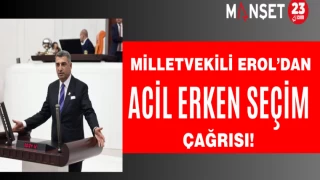 CHP Elazığ Milletvekili Erol’dan Acil erken seçim çağrısı!