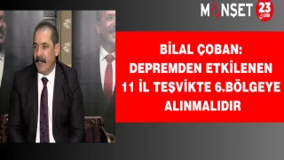 Çoban: Depremden etkilenen 11 il teşvikte 6.Bölgeye alınmalıdır