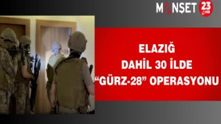 Elazığ Dahil 30 İlde “Gürz-28” Operasyonu