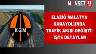 Elazığ Malatya Karayolunda trafik akışı değişti! İşte detaylar