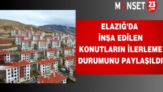 Elazığ’da inşa edilen konutların ilerleme durumunu paylaşıldı