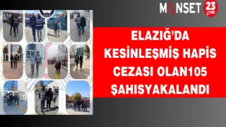 Elazığ’da Kesinleşmiş Hapis Cezası Olan 105 Şahıs Yakalandı