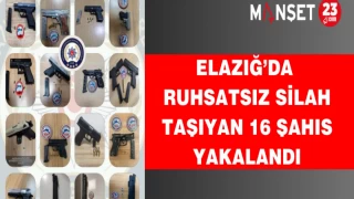 Elazığ’da Ruhsatsız Silah Taşıyan 16 Şahıs Yakalandı