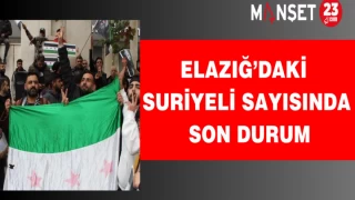 Elazığ’daki Suriyeli sayısında son durum