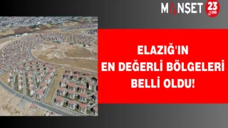 Elazığ'ın en değerli bölgeleri belli oldu!