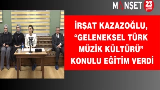 İrşat Kazazoğlu, “Geleneksel Türk Müzik Kültürü” Konulu Eğitim Verdi