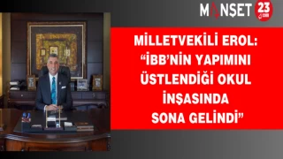 Milletvekili Erol: “İBB’nin Yapımını Üstlendiği Okul İnşasında Sona Gelindi”