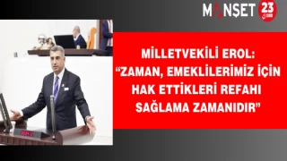 Milletvekili Erol: “Zaman, Emeklilerimiz İçin Hak Ettikleri Refahı Sağlama Zamanıdır”