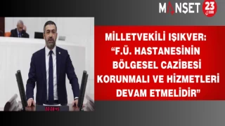 Milletvekili Işıkver: “F.Ü. Hastanesinin Bölgesel Cazibesi Korunmalı Ve Hizmetleri Devam Etmelidir”
