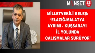 Milletvekili Keleş: “Elazığ-Malatya Ayrımı - Kuşsarayı İl Yolunda Çalışmalar Sürüyor”