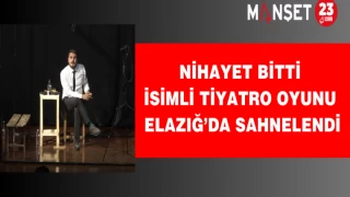 Nihayet Bitti İsimli Tiyatro Oyunu Elazığ’da Sahnelendi