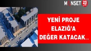 Yeni proje Elazığ’a değer katacak…