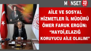 Aile ve Sosyal hizmetler İl Müdürü Ömer Faruk Ergün;"Haydi Elazığ, koruyucu aile olalım!"