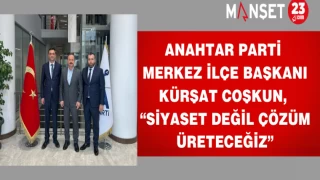 Anahtar Parti Merkez İlçe Başkanı Coşkun, “Siyaset Değil Çözüm Üreteceğiz”