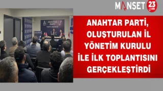 Anahtar Parti, oluşturulan İl Yönetim Kurulu ile ilk toplantısını gerçekleştirdi.