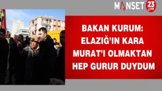 Bakan Kurum: Elazığ’ın Kara Murat’ı olmaktan hep gurur duydum