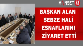 Başkan Alan sebze hali esnaflarını ziyaret etti