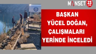 Başkan Yücel Doğan, çalışmaları yerinde inceledi