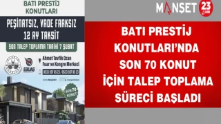 BATI PRESTİJ KONUTLARI’NDA SON 70 KONUT İÇİN TALEP TOPLAMA SÜRECİ BAŞLADI