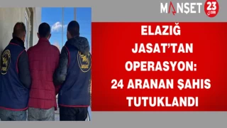 Elazığ JASAT’tan operasyon: 24 aranan şahıs tutuklandı