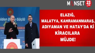 Elazığ, Malatya, Kahramanmaraş, Adıyaman ve Hatay'da ki kiracılara müjde!