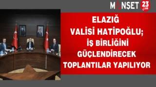 Elazığ Valisi Hatipoğlu iş birliğini güçlendirecek toplantılar yapılıyor