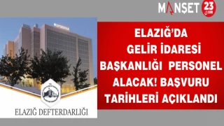 Elazığ’da Gelir İdaresi Başkanlığı personel alacak! Başvuru tarihleri açıklandı.