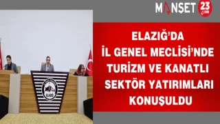 Elazığ’da İl Genel Meclisi’nde turizm ve kanatlı sektör yatırımları konuşuldu