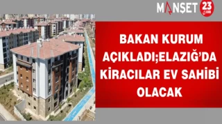 Bakan Murat Kurum Açıkladı; Elazığ’da kiracılar ev sahibi olacak