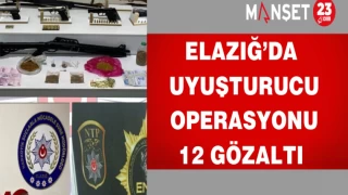 Elazığ’da Uyuşturucu Operasyonu; 12 gözaltı