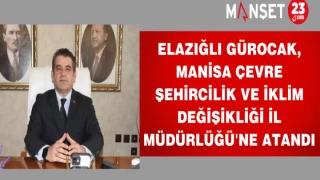 Elazığlı Gürocak, Manisa Çevre Şehircilik ve İklim Değişikliği İl Müdürlüğü'ne Atandı