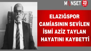 Elazığspor Camiasının Sevilen İsmi Aziz Taylan Hayatını Kaybetti