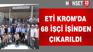 Eti Krom’da 68 işçi işinden çıkarıldı