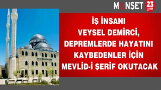 İş insanı Veysel Demirci, depremlerde hayatını kaybedenler için Mevlid-i şerif okutacak