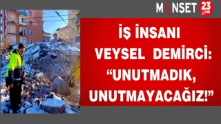 İş insanı Veysel Demirci: “Unutmadık, unutmayacağız!”