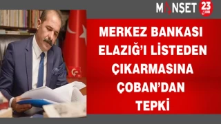 Merkez Bankası Elazığ’ı listeden çıkarmasına Çoban’dan tepki