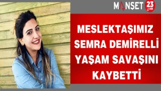 Meslektaşımız Semra Demirelli yaşam savaşını kaybetti