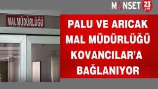 Palu ve Arıcak Mal Müdürlüğü Kovancılar’a Bağlanıyor