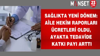 Sağlıkta Yeni Dönem: Aile Hekim Raporları Ücretleri Oldu, Ayakta Tedavide Katkı Payı Arttı