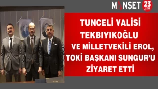 Tunceli Valisi Tekbıyıkoğlu ve Milletvekili Erol, TOKİ Başkanı Sungur’u Ziyaret Etti