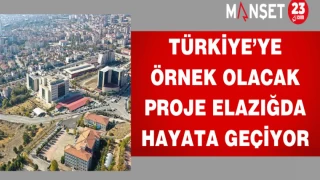 Türkiye’ye Örnek Olacak Proje Elazığda Hayata Geçiyor