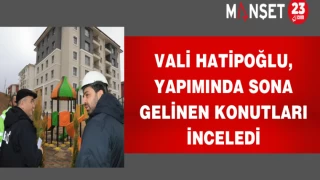 Vali Hatipoğlu, Yapımında Sona Gelinen Konutları İnceledi
