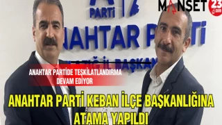 ANAHTAR PARTİDE KEBAN İLÇE BAŞKANLIĞINA ATAMA YAPILDI