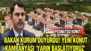 BAKAN KURUM DUYURDU! YENİ KONUT KAMPANYASI 'YARIN BAŞLATIYORUZ'