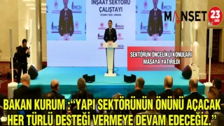 BAKAN KURUM :"YAPI SEKTÖRÜNÜN ÖNÜNÜ AÇACAK HER TÜRLÜ DESTEĞİ VERMEYE DEVAM EDECEĞİZ.