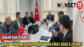 BAKAN YARDIMCISI ŞATIROĞLU'NDAN FIRAT EDAŞ'A ZİYARET