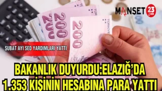 BAKANLIK DUYURDU:ELAZIĞ'DA 1.353 KİŞİNİN HESABINA PARA YATTI