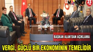 BAŞKAN ALAN'DAN AÇIKLAMA:VERGİ,GÜÇLÜ BİR EKONOMİNİN TEMELİDİR
